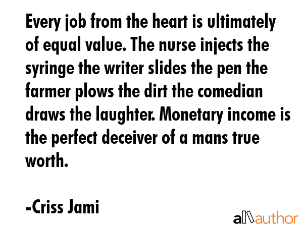 Every job from the heart is ultimately of equal value. The nurse injects the syringe the writer... - Criss Jami Quote GIF
