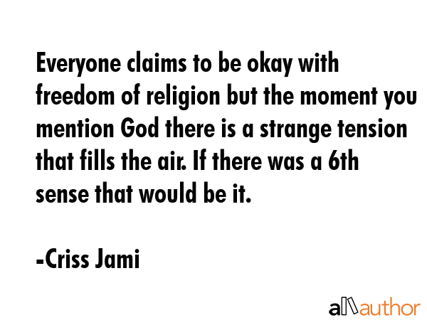 Everyone claims to be okay with freedom of religion but the moment you mention God there is a... - Criss Jami Quote GIF