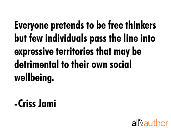 Everyone pretends to be free thinkers but few individuals pass the line into expressive territories... - Criss Jami Quote GIF