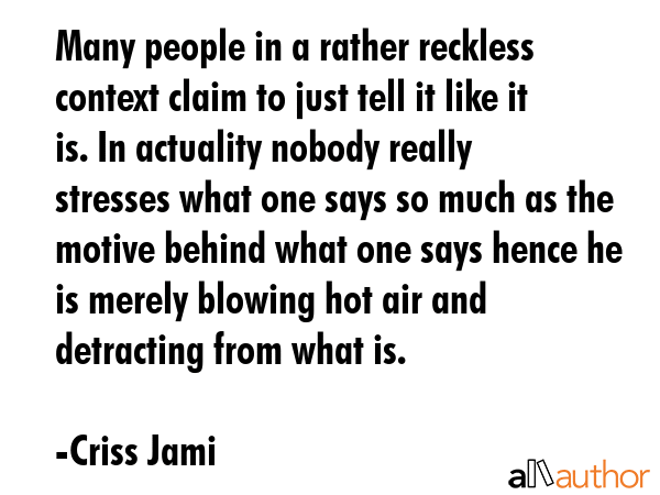 Many people in a rather reckless context claim to just tell it like it is. In actuality nobody... - Criss Jami Quote GIF