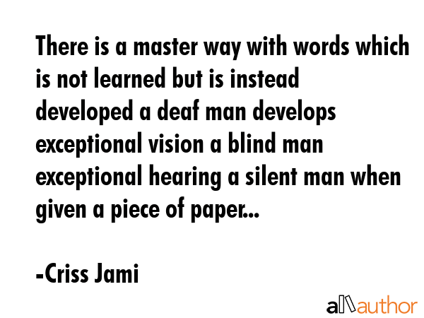 There is a master way with words which is not learned but is instead developed a deaf man develops... - Criss Jami Quote GIF