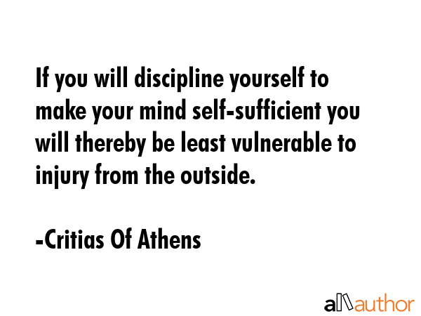 If you will discipline yourself to make your mind self-sufficient you will thereby be least... - Critias Of Athens Quote GIF