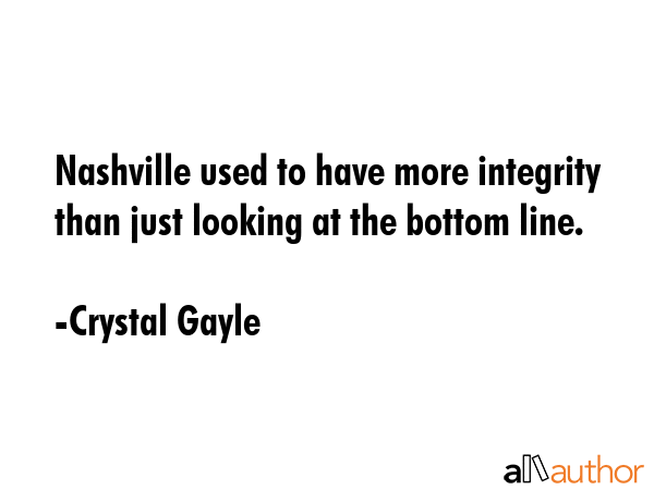 Nashville used to have more integrity than just looking at the bottom line. - Crystal Gayle Quote GIF