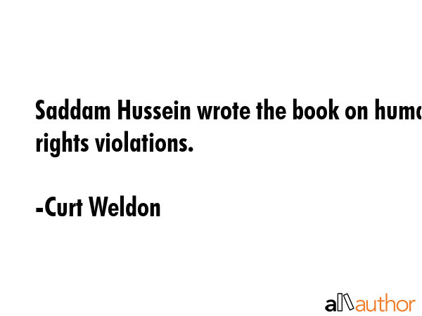 Saddam Hussein wrote the book on human rights violations. - Curt Weldon Quote GIF