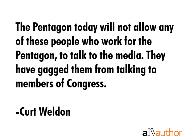 The Pentagon today will not allow any of these people who work for the Pentagon, to talk to the... - Curt Weldon Quote GIF
