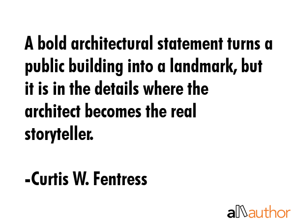 A bold architectural statement turns a public building into a landmark, but it is in the details... - Curtis W. Fentress Quote GIF