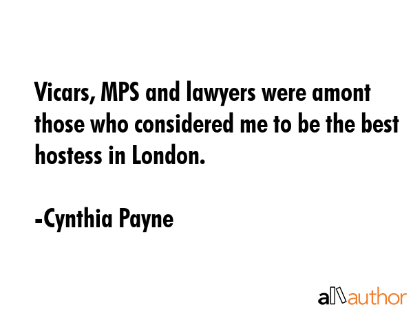 Vicars, MPS and lawyers were amont those who considered me to be the best hostess in London. - Cynthia Payne Quote GIF