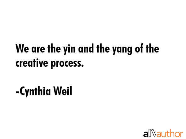 We are the yin and the yang of the creative process. - Cynthia Weil Quote GIF