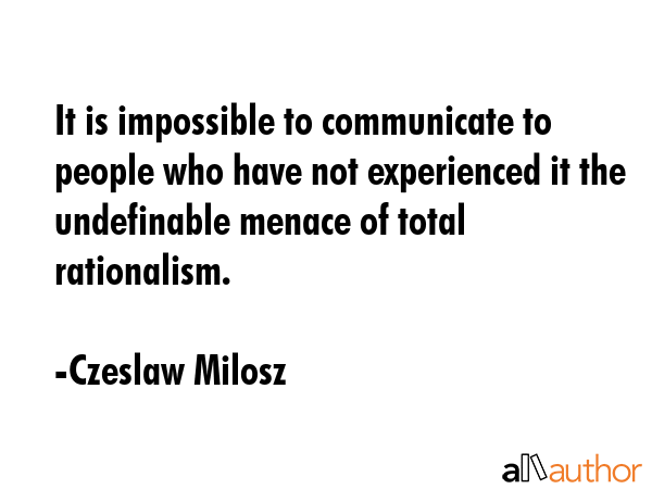 It is impossible to communicate to people who have not experienced it the undefinable menace of... - Czeslaw Milosz Quote GIF