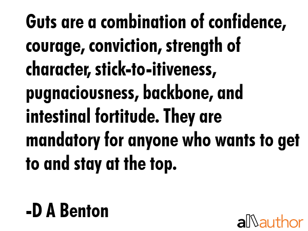 Guts are a combination of confidence, courage, conviction, strength of character,... - D A Benton Quote GIF