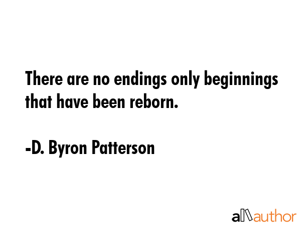 There are no endings only beginnings that have been reborn. - D. Byron Patterson Quote GIF