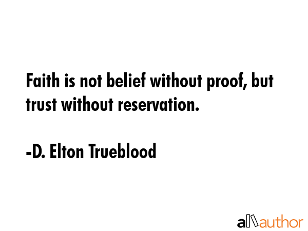 Faith is not belief without proof, but trust without reservation. - D. Elton Trueblood Quote GIF