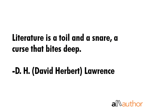 Literature is a toil and a snare, a curse that bites deep. - D. H. (David Herbert) Lawrence Quote GIF