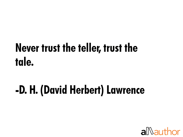 Never trust the teller, trust the tale. - D. H. (David Herbert) Lawrence Quote GIF