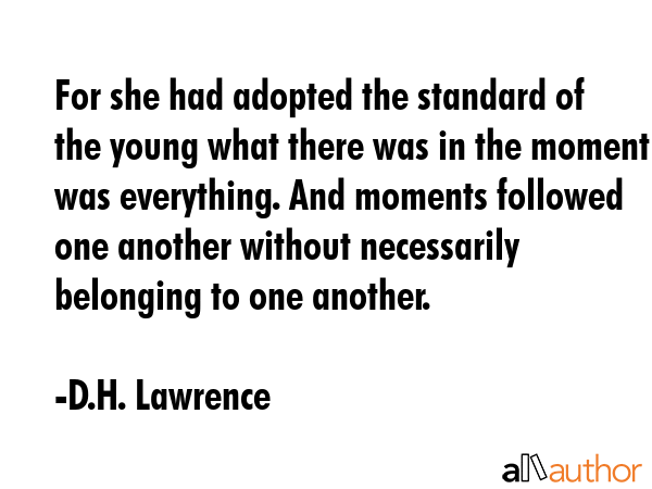 For she had adopted the standard of the young what there was in the moment was everything. And... - D.H. Lawrence Quote GIF