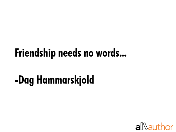 Friendship needs no words... - Dag Hammarskjold Quote GIF