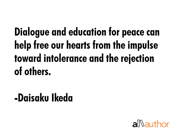 Dialogue and education for peace can help free our hearts from the impulse toward intolerance and... - Daisaku Ikeda Quote GIF