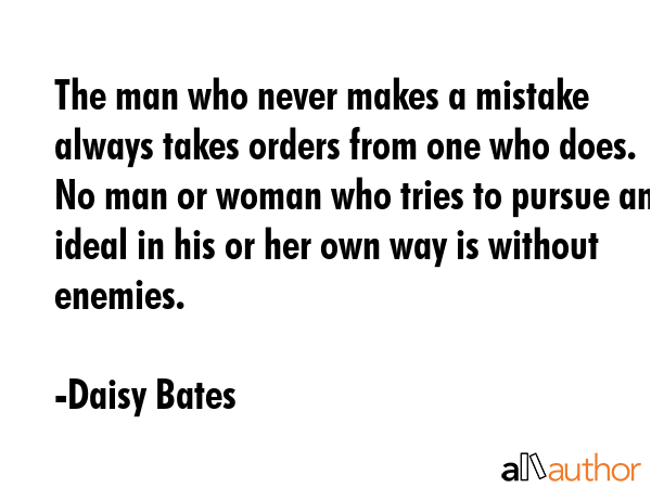 The man who never makes a mistake always takes orders from one who does. No man or woman who tries... - Daisy Bates Quote GIF