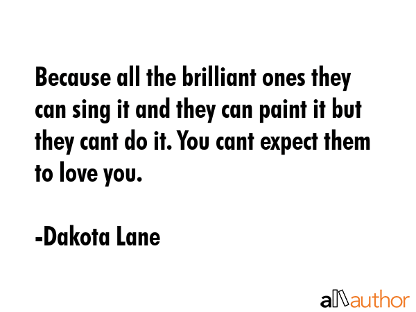 Because all the brilliant ones they can sing it and they can paint it but they cant do it. You cant... - Dakota Lane Quote GIF