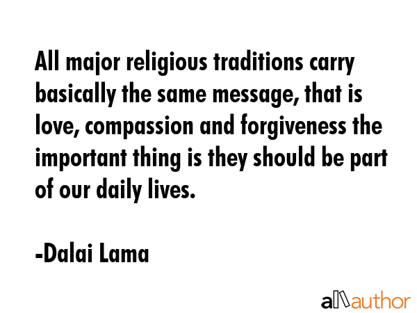 All major religious traditions carry basically the same message, that is love, compassion and... - Dalai Lama Quote GIF