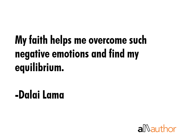 My faith helps me overcome such negative emotions and find my equilibrium. - Dalai Lama Quote GIF