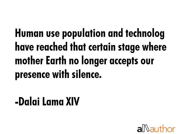 Human use population and technolog have reached that certain stage where mother Earth no longer... - Dalai Lama XIV Quote GIF