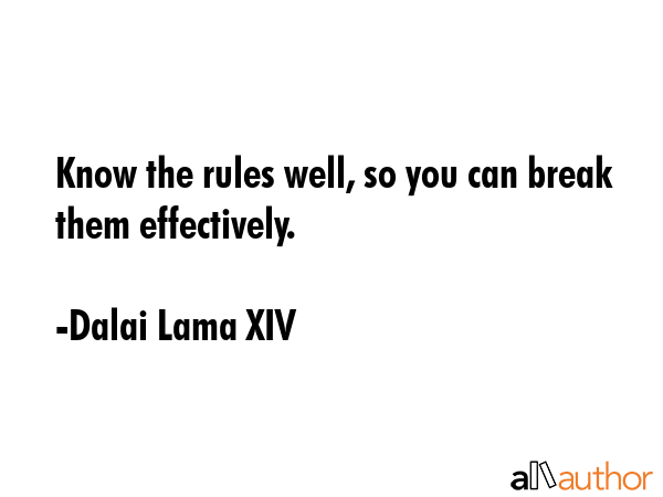 Know the rules well, so you can break them effectively. - Dalai Lama XIV Quote GIF