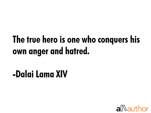 The true hero is one who conquers his own anger and hatred. - Dalai Lama XIV Quote GIF
