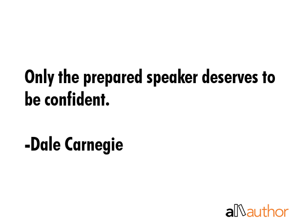 Only the prepared speaker deserves to be confident. - Dale Carnegie Quote GIF