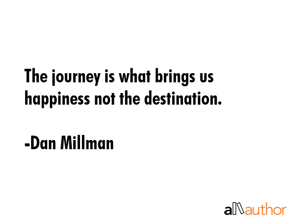 The journey is what brings us happiness not the destination. - Dan Millman Quote GIF