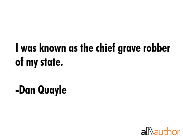 I was known as the chief grave robber of my state. - Dan Quayle Quote GIF