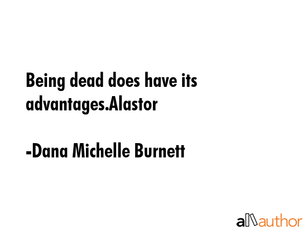 Being dead does have its advantages.Alastor - Dana Michelle Burnett Quote GIF