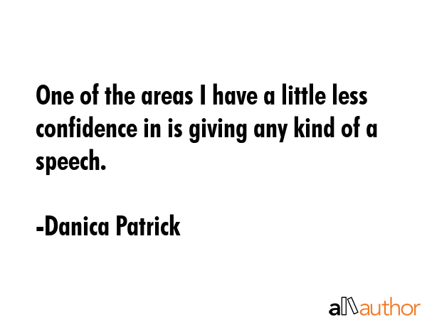 One of the areas I have a little less confidence in is giving any kind of a speech. - Danica Patrick Quote GIF