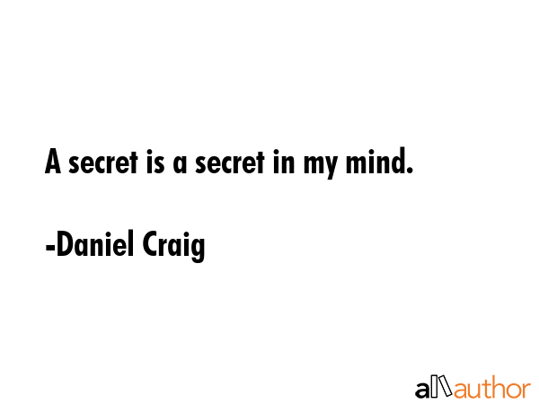 A secret is a secret in my mind. - Daniel Craig Quote GIF