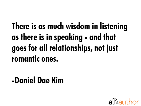 There is as much wisdom in listening as there is in speaking - and that goes for all relationships,... - Daniel Dae Kim Quote GIF