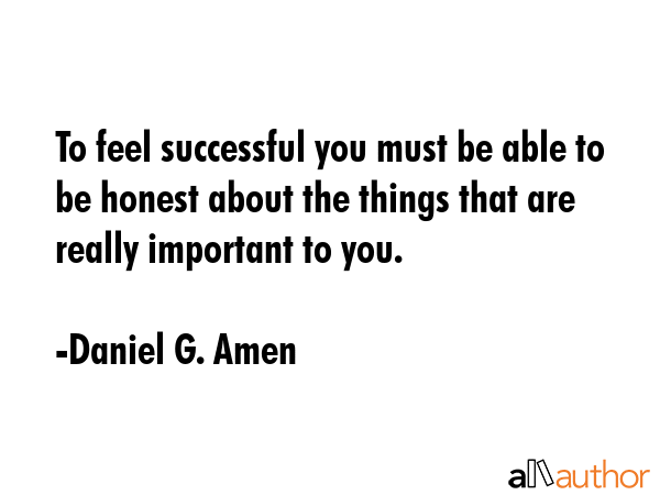 To feel successful you must be able to be honest about the things that are really important to you. - Daniel G. Amen Quote GIF