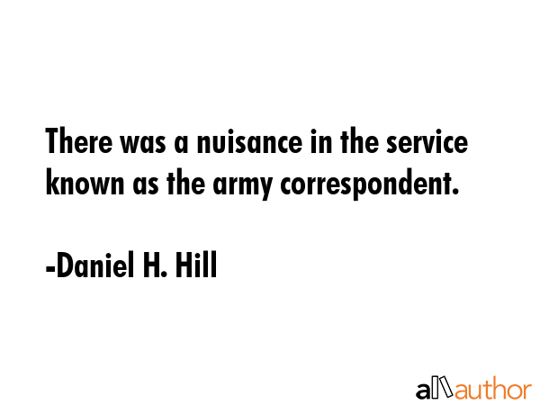There was a nuisance in the service known as the army correspondent. - Daniel H. Hill Quote GIF