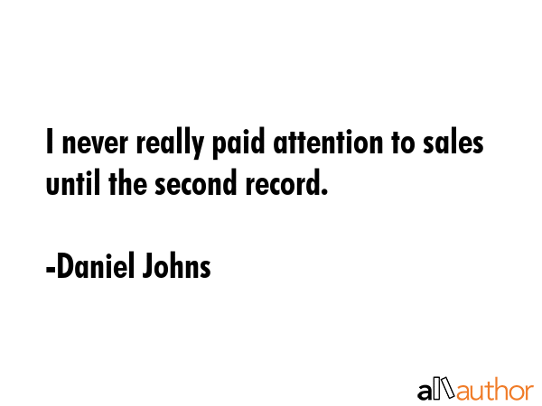 I never really paid attention to sales until the second record. - Daniel Johns Quote GIF