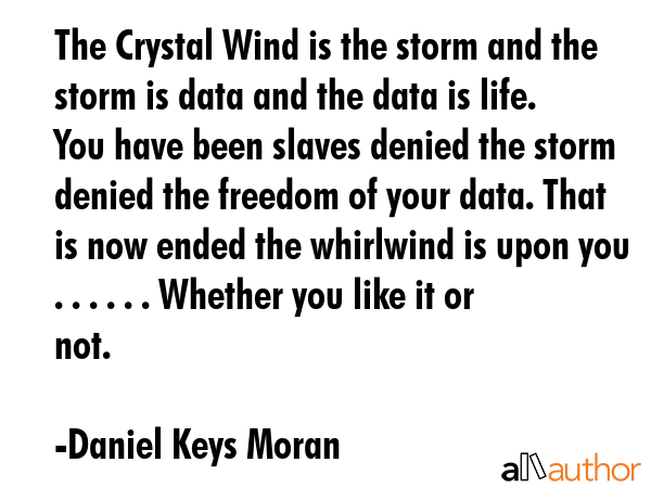 The Crystal Wind is the storm and the storm is data and the data is life. You have been slaves... - Daniel Keys Moran Quote GIF