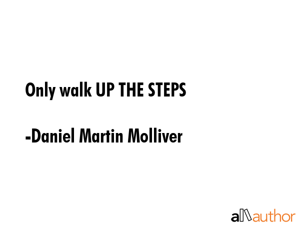 Only walk UP THE STEPS - Daniel Martin Molliver Quote GIF