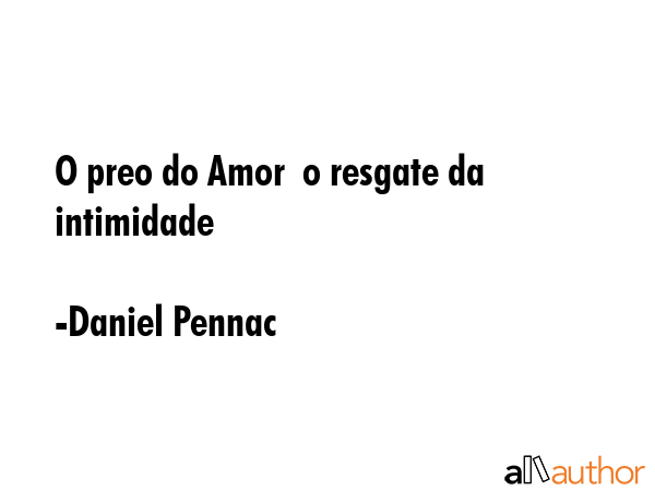 O preo do Amor  o resgate da intimidade - Daniel Pennac Quote GIF
