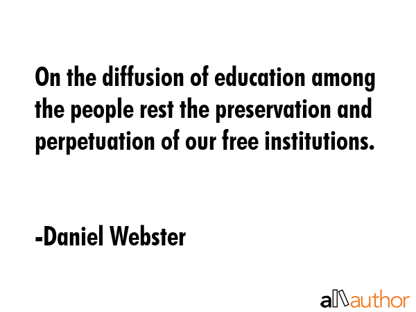 On the diffusion of education among the people rest the preservation and perpetuation of our free... - Daniel Webster Quote GIF