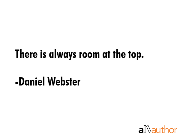 There is always room at the top. - Daniel Webster Quote GIF