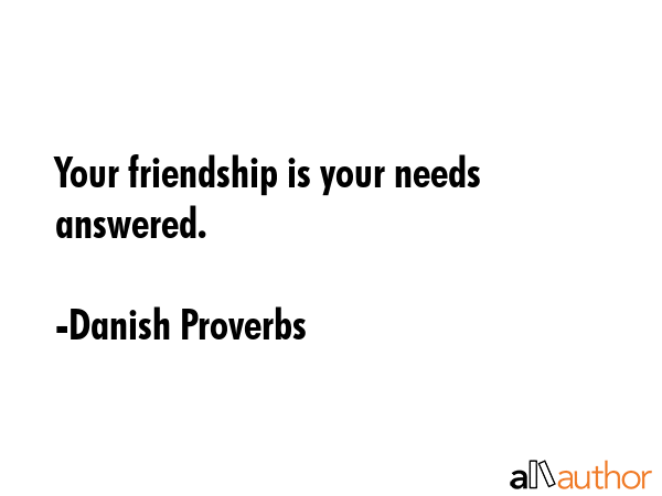 Your friendship is your needs answered. - Danish Proverbs Quote GIF