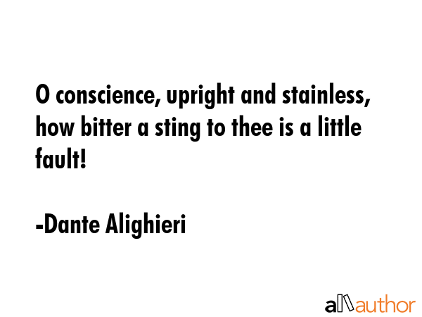 O conscience, upright and stainless, how bitter a sting to thee is a little fault! - Dante Alighieri Quote GIF