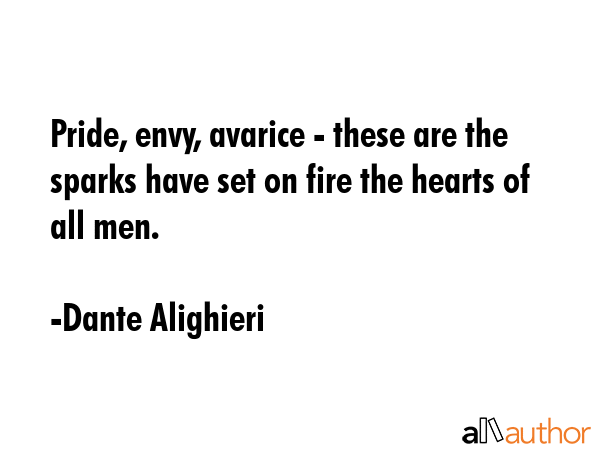 Pride, envy, avarice - these are the sparks have set on fire the hearts of all men. - Dante Alighieri Quote GIF