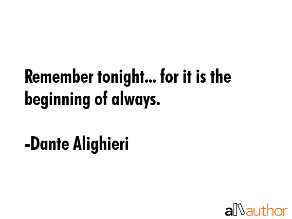 Remember tonight... for it is the beginning of always. - Dante Alighieri Quote GIF