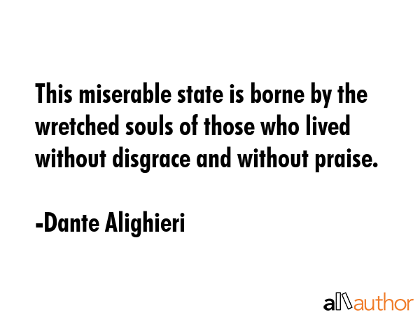 This miserable state is borne by the wretched souls of those who lived without disgrace and without... - Dante Alighieri Quote GIF