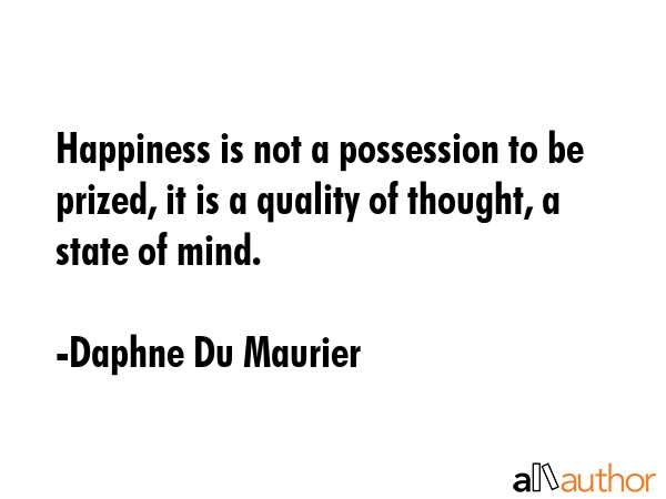Happiness is not a possession to be prized, it is a quality of thought, a state of mind. - Daphne Du Maurier Quote GIF