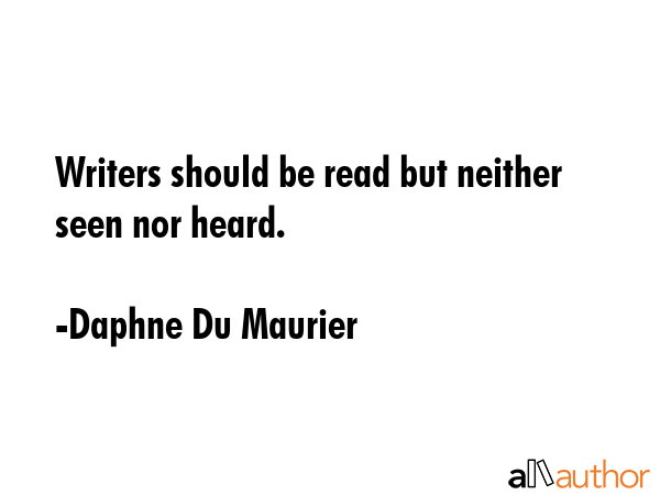 Writers should be read but neither seen nor heard. - Daphne Du Maurier Quote GIF